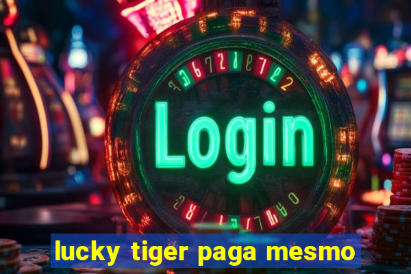 lucky tiger paga mesmo